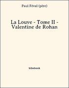 Couverture du livre « La Louve - Tome II - Valentine de Rohan » de Paul Féval (père) aux éditions Bibebook