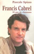 Couverture du livre « Francis Cabrel ; du poète engagé au chanteur troubadour » de Pascale Spizzo aux éditions Favre