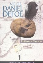 Couverture du livre « Vie de daniel defoe » de Chasles-P aux éditions Mille Et Une Nuits