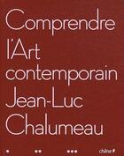 Couverture du livre « Comprendre l'art contemporain » de Chalumeau-J.L aux éditions Chene