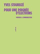Couverture du livre « Pour une poignée d'électrons ; pouvoir et communication » de Yves Stourdze aux éditions Sens Et Tonka