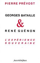 Couverture du livre « Georges Bataille, René Guenon, l'expérience souveraine » de Pierre Prevost aux éditions Nouvelles Editions Place