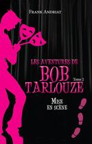 Couverture du livre « Les aventures de Bob Tarlouze Tome 2 : mise en scène » de Frank Andriat aux éditions Ker Editions