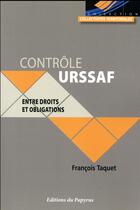 Couverture du livre « Controle urssaf : entre droits et obligations » de Francois Taquet aux éditions Papyrus