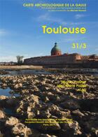 Couverture du livre « Carte archéologique de la Gaule Tome 31/3 : Toulouse » de Carte Archeologique De La Gaule aux éditions Maison Des Sciences De L'homme