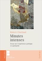 Couverture du livre « Minutes intenses : essai sur l'expérience poétique et spirituelle » de Robert Churlaud aux éditions Parole Et Silence