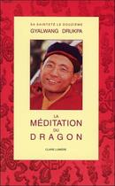 Couverture du livre « La meditation du dragon - nouvelle edition » de Xiie Gyalwang Drukpa aux éditions Claire Lumiere