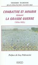 Couverture du livre « Combattre et mourir pendant la Grande Guerre, 1914-1925 » de Thierry Hardier et Jean-Francois Jagielski aux éditions Imago