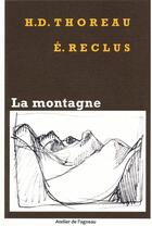 Couverture du livre « La montagne ; a walk to Wachusett ; une marche au Wachusett » de Elisée Reclus et Henry David Thoreau aux éditions Atelier De L'agneau