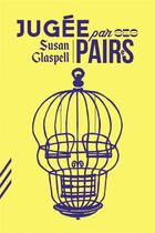 Couverture du livre « Jugée par ses paires » de Susan Glaspell aux éditions Tendance Negative