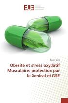 Couverture du livre « Obesite et strèss oxydatif Musculaire: protection par le Xenical et GSe » de Bouziri Sarra aux éditions Editions Universitaires Europeennes