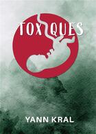 Couverture du livre « Toxiques » de Yann Kral aux éditions Stylit