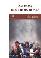 Couverture du livre « Au nom des trois roses » de Felano Jelina aux éditions Le Lys Bleu