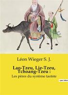 Couverture du livre « Lao-Tzeu, Lie-Tzeu, Tchoang-Tzeu : : Les pères du système taoïste » de Wieger S. J. Leon aux éditions Shs Editions