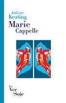 Couverture du livre « Marie Cappelle » de Juliette Keating aux éditions Le Ver A Soie