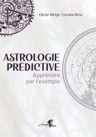 Couverture du livre « Astrologie horaire ; apprendre par l'exemple » de Cecile Metge aux éditions Arcana Sacra