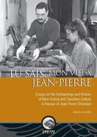 Couverture du livre « Tu sais, mon vieux Jean-Pierre : Essays on the Archaeology and History of New France and Canadian Culture » de Willis John aux éditions Pu D'ottawa