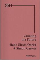 Couverture du livre « 89plus : curating the future » de Castets aux éditions Rizzoli