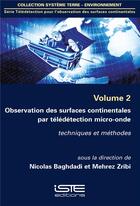 Couverture du livre « Observation des surfaces continentales par télédétection micro-onde ; techniques et méthodes » de Nicolas Baghdadi et Mehrez Zribi aux éditions Iste