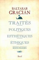 Couverture du livre « Traités politiques, esthétiques, éthiques » de Gracian/Baltasar aux éditions Seuil