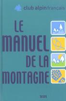 Couverture du livre « Le manuel de la montagne » de Club Alpin Francais aux éditions Seuil