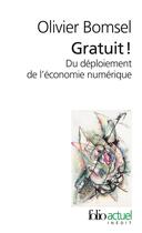 Couverture du livre « Gratuit ! du déploiement de l'économie numérique » de Olivier Bomsel aux éditions Folio