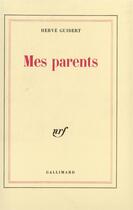 Couverture du livre « Mes parents » de Hervé Guibert aux éditions Gallimard