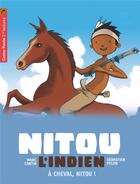 Couverture du livre « Nitou l'Indien t.9 ; à cheval, Nitou ! » de Marc Cantin et Sebastien Pelon aux éditions Pere Castor