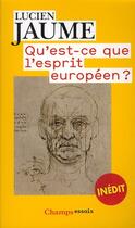 Couverture du livre « Qu'est-ce que l'esprit européen ? » de Lucien Jaume aux éditions Flammarion