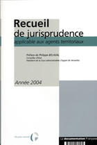 Couverture du livre « Recueil de jurisprudence applicable aux agents territoriaux 2004 » de  aux éditions Documentation Francaise