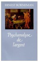 Couverture du livre « Psychanalyse de l'argent » de Borneman E. aux éditions Puf