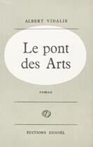 Couverture du livre « Le Pont des Arts » de Albert Vidalie aux éditions Denoel