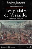 Couverture du livre « Les plaisirs de versailles - theatre et musique » de Beaussant aux éditions Fayard
