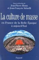 Couverture du livre « La Culture de masse en France de la Belle Époque à nos jours » de Sirinelli/Rioux aux éditions Fayard