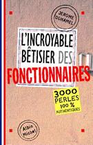 Couverture du livre « L'incroyable betisier des fonctionnaires - 2500 perles 100% authentiques » de Jerome Duhamel aux éditions Albin Michel