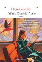 Couverture du livre « L'Affaire Charlotte Anslo » de Claire Delannoy aux éditions Albin Michel