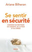 Couverture du livre « Se sentir en sécurité ; comment créer un havre de paix intérieure » de Ariane Bilheran aux éditions Payot