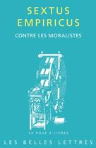 Couverture du livre « Contre les moralistes » de Sextus Empiricus aux éditions Belles Lettres