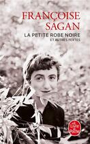 Couverture du livre « La petite robe noire ; au cinéma ; de très bons livres ; lettres de Suisse » de Françoise Sagan aux éditions Le Livre De Poche