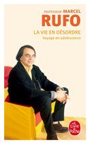 Couverture du livre « La vie en désordre ; voyage en adolescence » de Marcel Rufo aux éditions Le Livre De Poche