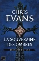 Couverture du livre « Les elfes de fer - tome 1 la souveraine des ombres - vol01 » de Evans Chris aux éditions Fleuve Editions