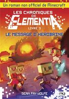 Couverture du livre « Les chroniques de Elementia Tome 3 ; le message d'Hérobrine » de Sean Fay Wolfe aux éditions Pocket Jeunesse