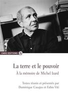 Couverture du livre « La terre et le pouvoir ; à la mémoire de Michel Izard » de Dominique Casajus et Fabio Viti aux éditions Cnrs