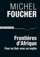 Couverture du livre « Frontières d'Afrique ; pour en finir avec un mythe » de Michel Foucher aux éditions Cnrs Editions