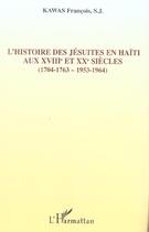 Couverture du livre « L'histoire des Jésuites en Haïti : Aux XVIIIème et XXème siècles - (1704-1763, 1953-1964) » de Kawas Francois aux éditions L'harmattan