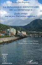 Couverture du livre « Dynamique identitaire de la Dominique ; quelles stratégies pour un petit état caribéen anglophone ? » de Bruce Jno-Baptiste aux éditions L'harmattan