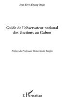 Couverture du livre « Guide de l'observateur national des élections au Gabon » de Jean Elvis Ebang Ondo aux éditions L'harmattan