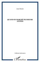 Couverture du livre « Quand on a marché plusieurs années » de Anne Mounic aux éditions Editions L'harmattan