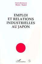 Couverture du livre « Emploi et relations industrielles au Japon » de Henri Nadel aux éditions Editions L'harmattan