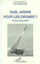 Couverture du livre « Quel avenir pour les drones ? » de Pierre Pascallon aux éditions Editions L'harmattan